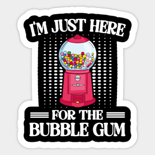 I'm Just Here For The Bubble Gum Sticker